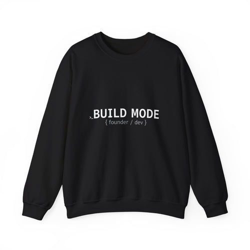 BUILD MODE Sweatshirt — Motivational Crewneck for Builders & Makers