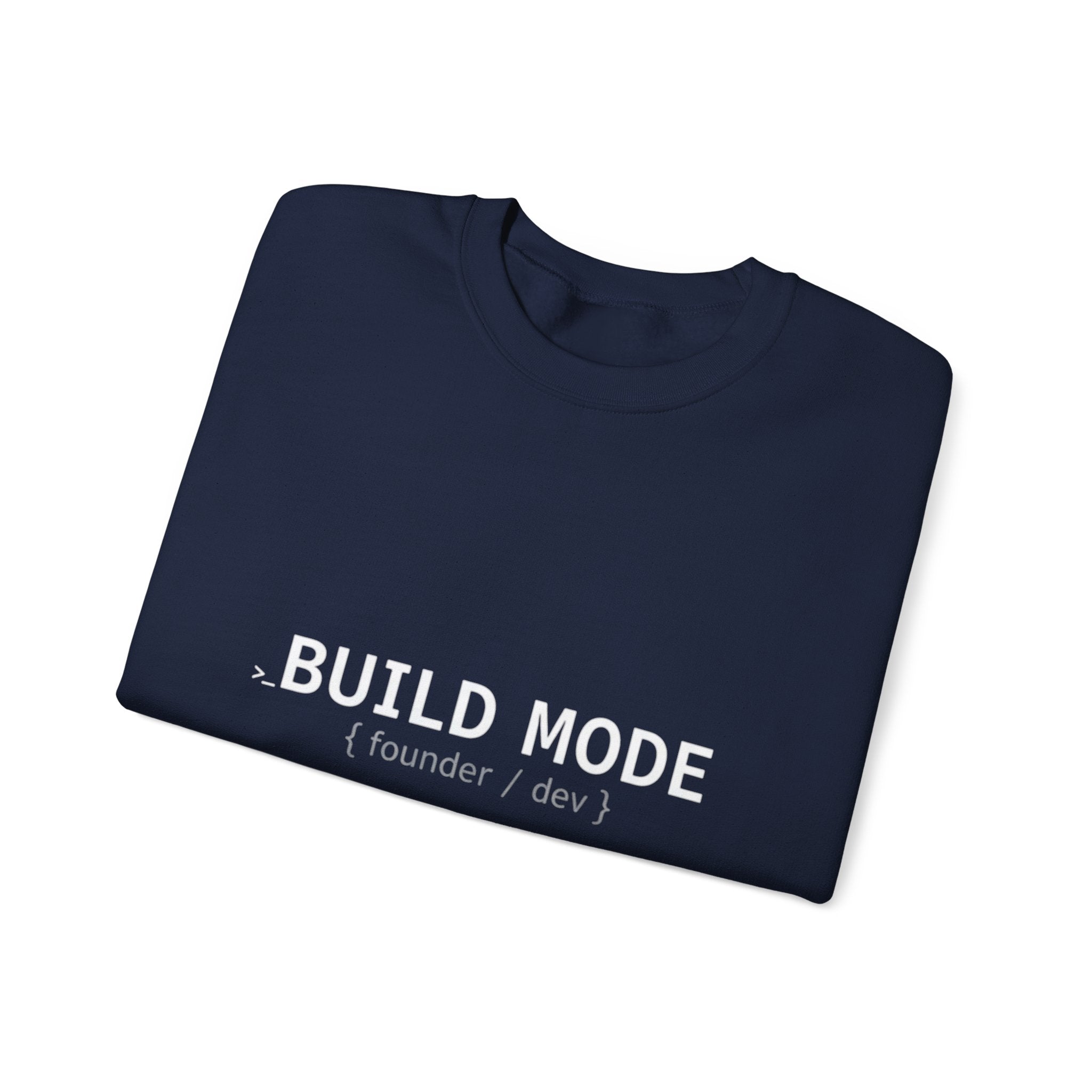 BUILD MODE Sweatshirt — Motivational Crewneck for Builders & Makers
